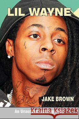 Lil Wayne (an Unauthorized Biography) Jake Brown 9780982492239 Amber Communications Group - książka