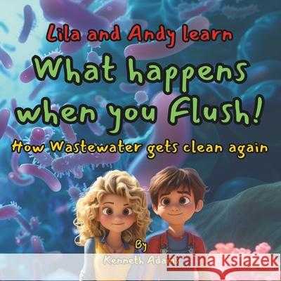 Lila and Andy learn what happens when you flush!: How wastewater gets clean again Kenneth Adams 9781068877933 Willem Janse Van Rensburg - książka