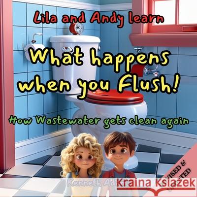 Lila and Andy learn What Happens When You Flush: How Wastewater Gets Clean Again, A Young Civil Engineer's Guide to Wastewater Treatment Kenneth Adams 9781998552306 Willem Janse Van Rensburg - książka