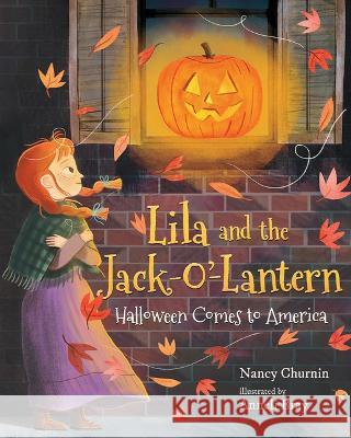 Lila and the Jack-O\'-Lantern: Halloween Comes to America Nancy Churnin Anneli Bray 9780807566633 Albert Whitman & Company - książka