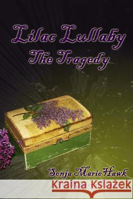 Lilac Lullaby: The Tragedy Sonja Marie Hawk Rebecca Tilson 9781492725800 Createspace - książka