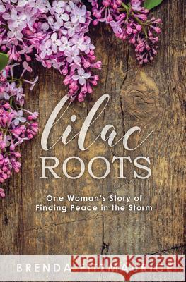 Lilac Roots: One Woman's Story of Finding Peace in the Storm Brenda Fitzmaurice 9781729584866 Createspace Independent Publishing Platform - książka