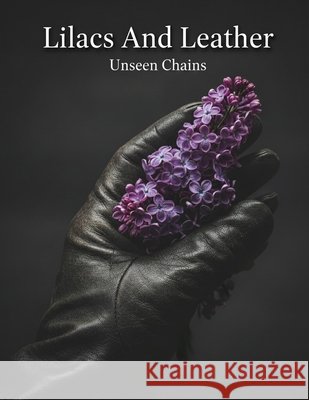 Lilacs And Leather: Unseen Chains Hidalgo, Pilar 9798192433690 Independently Published - książka