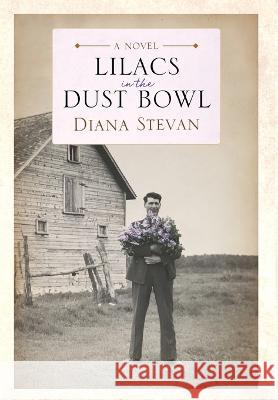 Lilacs in the Dust Bowl Diana Stevan   9781988180137 Island House Publishing - książka