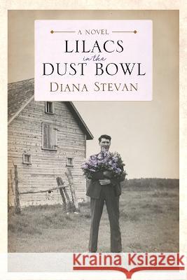 Lilacs in the Dust Bowl Diana Stevan   9781988180205 Island House Publishing - książka