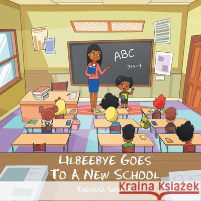 Lilbeebye Goes to a New School Theresa Shields 9781669808619 Xlibris Us - książka