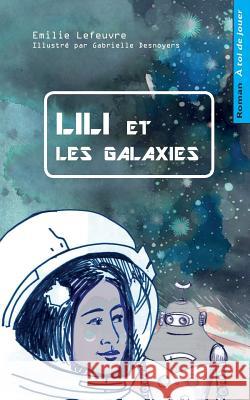 Lili et les galaxies: Livre-jeu pour enfants, dont tu aides le heros Desnoyers, Gabrielle 9781983997198 Createspace Independent Publishing Platform - książka