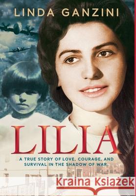 Lilia: A True Story of Love, Courage, and Survival in the Shadow of War Ganzini, Linda 9781777607302 Menzini Publishing - książka