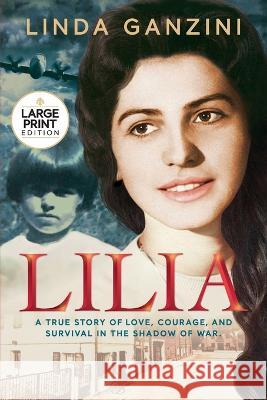 Lilia: A True Story of Love, Courage, and Survival in the Shadow of War (Large Print) Linda Ganzini 9781777607326 Menzini Publishing - książka