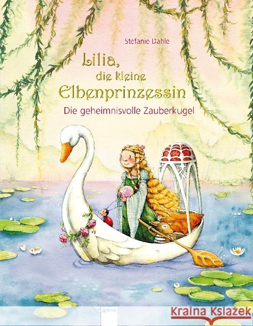 Lilia, die kleine Elbenprinzessin. Die geheimnisvolle Zauberkugel Dahle, Stefanie 9783401707693 Arena - książka