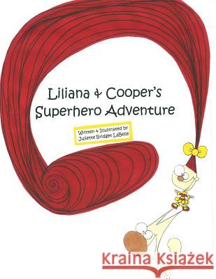 Liliana and Cooper's Superhero Adventure: Written & Illustrated by Juliette Bridget Labelle 9781500595999 Createspace - książka