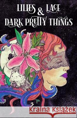 Lilies & Lace & Dark Pretty Things: Poetry from the Heart Lee Melody Jane Ashley Shea Angie 9781734193107 Wild Orchid Publishing LLC - książka