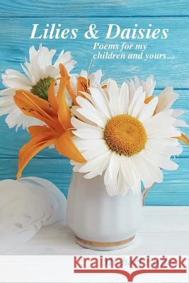 Lilies and Daisies: Poems for My Children and Yours Michael Fisher 9781726242165 Createspace Independent Publishing Platform - książka