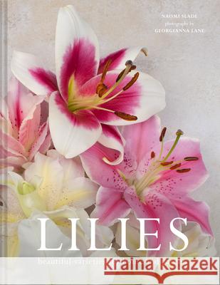 Lilies: Beautiful Varieties for Home and Garden Naomi Slade 9781911663003 HarperCollins Publishers - książka