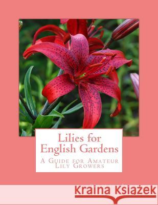 Lilies for English Gardens: A Guide for Amateur Lily Growers Gertrude Jekyll Roger Chambers 9781982084028 Createspace Independent Publishing Platform - książka