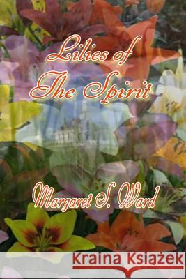 Lilies of the Spirit Margaret S. Ward 9781511871259 Createspace - książka