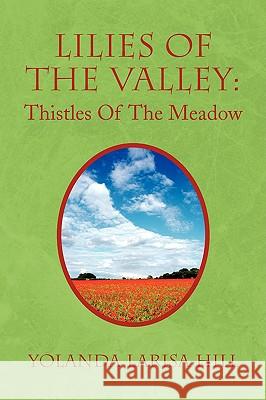 Lilies of the Valley: Thistles of the Meadow Hill, Yolanda Larisa 9781436394277 Xlibris Corporation - książka