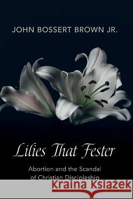 Lilies That Fester Brown, John Bossert, Jr. 9781666753400 Resource Publications (CA) - książka