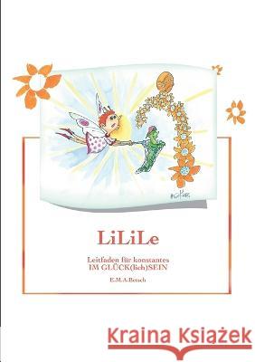 LiLiLe: Leitfaden für konstantes Im GLÜCK(lich)SEIN Betsch, E. M. a. 9783756835553 Books on Demand - książka