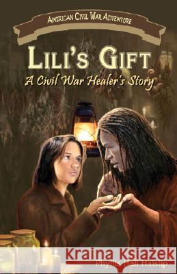 Lili's Gift: A Civil War Healer's Story Phyllis Hall Haislip 9781572493926 White Mane Kids - książka