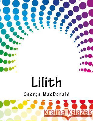 Lilith George MacDonald 9781979922418 Createspace Independent Publishing Platform - książka