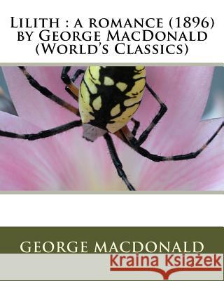 Lilith: a romance (1896) by George MacDonald (World's Classics) MacDonald, George 9781530204076 Createspace Independent Publishing Platform - książka