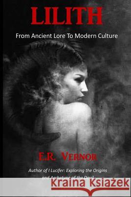 Lilith From Ancient Lore to Modern Culture E. R. Vernor 9781546817321 Createspace Independent Publishing Platform - książka