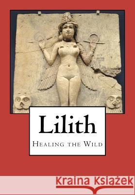 Lilith: Healing the Wild Tom Jacobs 9781456433017 Createspace - książka