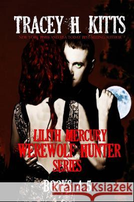 Lilith Mercury, Werewolf Hunter Books 4-5 Tracey H Kitts 9781546453437 Createspace Independent Publishing Platform - książka