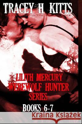 Lilith Mercury, Werewolf Hunter Books 6-7 Tracey H Kitts 9781546505068 Createspace Independent Publishing Platform - książka