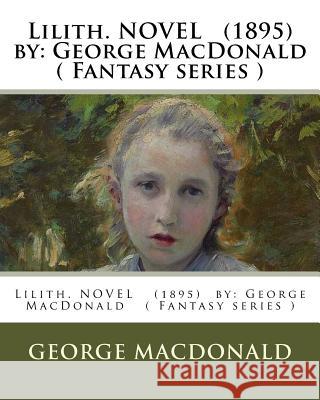 Lilith. NOVEL (1895) by: George MacDonald ( Fantasy series ) MacDonald, George 9781540304018 Createspace Independent Publishing Platform - książka