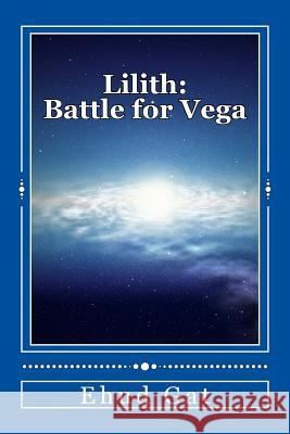 Lilith: Space Battle for Vega: Second Edition Ehud Gat 9781984123701 Createspace Independent Publishing Platform - książka