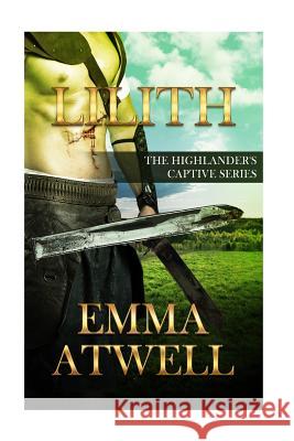 Lilith: The Highlander's Captive Series Book 1 Emma Atwell 9781719142526 Createspace Independent Publishing Platform - książka