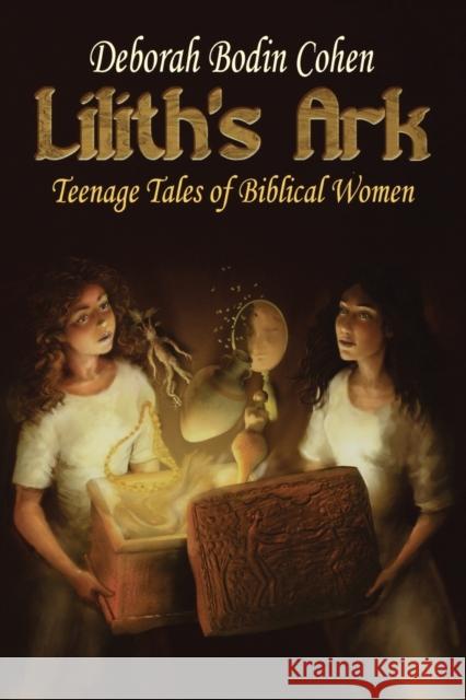 Lilith's Ark Teenage Tales of Biblical Women Cohen, Deborah Bodin 9780827608337 Jewish Publication Society of America - książka