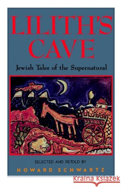 Lilith's Cave: Jewish Tales of the Supernatural Schwartz, Howard 9780195067262  - książka
