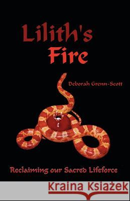 Lilith's Fire: Reclaiming Our Sacred Lifeforce Grenn-Scott, Deborah 9781581127331 Universal Publishers - książka