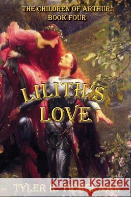 Lilith's Love: The Children of Arthur: Book Four Tyler R. Tichelaar 9780996240024 Tyler R Tichelaar - książka