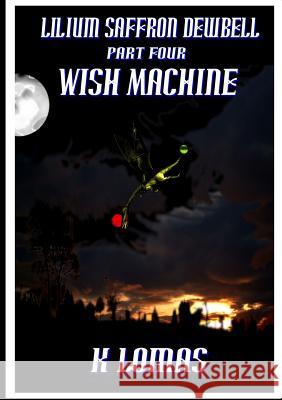 Lilium Saffron Dewbell: Part Four: Wish Machine Kevin Lomas 9780244112837 Lulu.com - książka