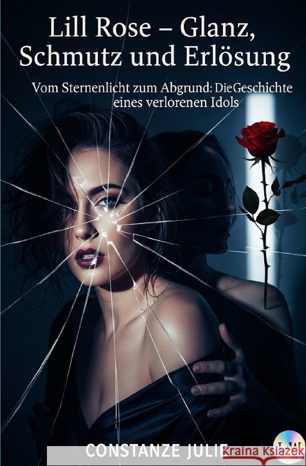 Lill Rose - Glanz, Schmutz und Erlösung Julie, Constanze 9783565194964 epubli - książka