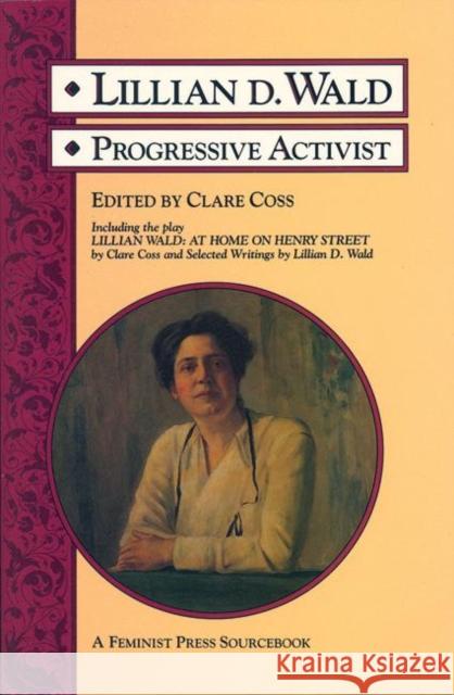 Lillian D. Wald: Progressive Activist Claire Coss Clare Coss 9781558610002 Feminist Press - książka