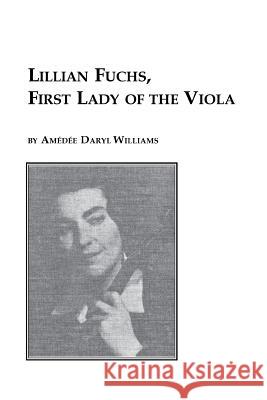 Lillian Fuchs, First Lady of the Viola Amedee Daryl Williams 9780773407985 Em Texts - książka