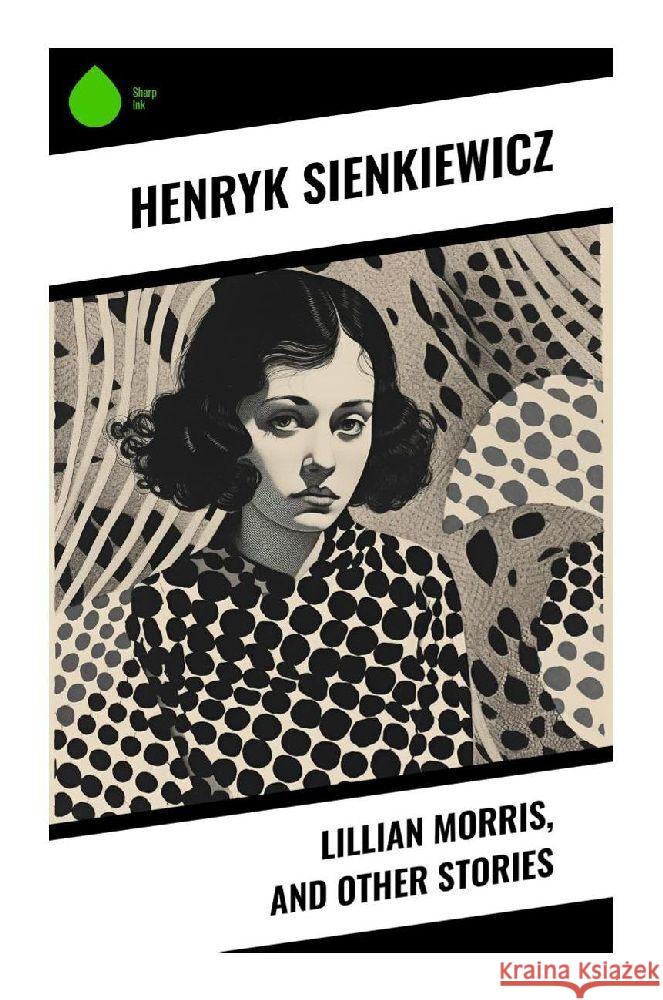 Lillian Morris, and Other Stories Sienkiewicz, Henryk 9788028342326 Sharp Ink - książka