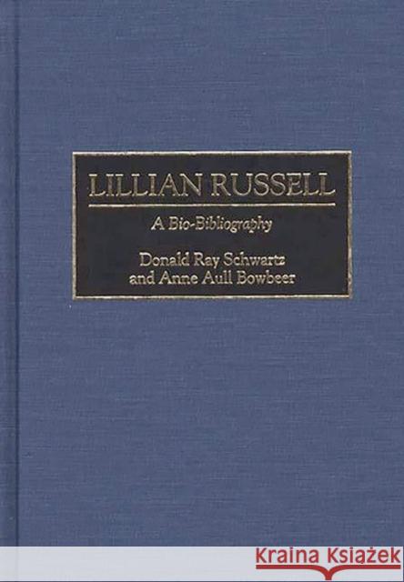 Lillian Russell: A Bio-Bibliography Bowbeer, Anne A. 9780313277641 Greenwood Press - książka