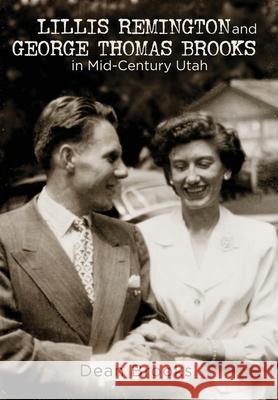 Lillis Remington and George Thomas Brooks in Mid-Century Utah Dean Brooks 9781949165159 Scrivener Books - książka