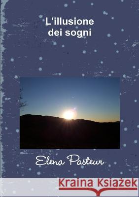 L'illusione dei sogni Pasteur, Elena 9781326944179 Lulu.com - książka