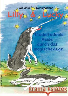 Lilly & Lucky: Fiddelfoddels Reise durch das magische Auge Schumacher, Melanie 9783837043952 Books on Demand - książka