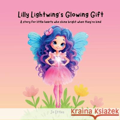 Lilly Lightwings Glowing Gift Jo Ettles 9781764397315 Jo Ettles - książka