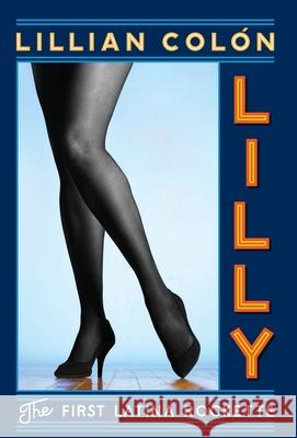 Lilly: The First Latina Rockette Lillian Colon 9781737971818 Lilly Enterprises LLC - książka