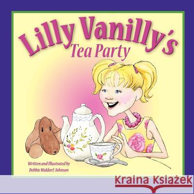 Lilly Vanilly's Tea Party Debbie Waldorf Johnson Debbie Waldorf Johnson 9781477569313 Createspace - książka
