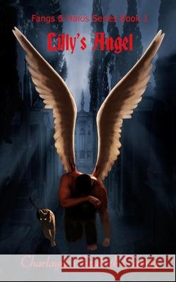 Lilly's Angel: Fangs & Halos Series Book 1 Charlayne Elizabeth Denney 9780989768504 Heavenly Fangs Books - książka